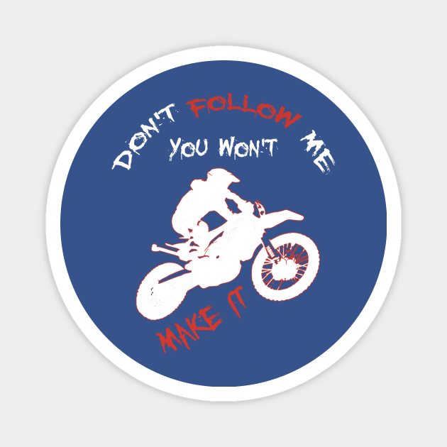 Don't Follow Me You Won't Make It - Funny motorcycle Design - super gift for motorcycle lovers Magnet by Mila Store